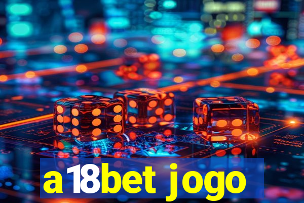 a18bet jogo